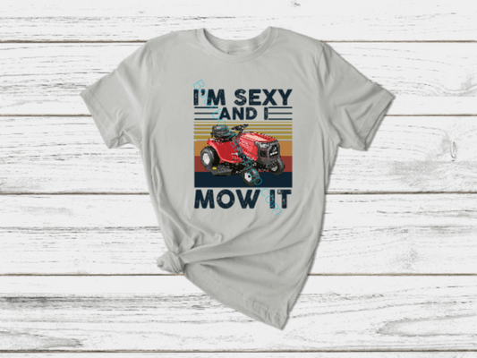 I'm sexy and I mow it shirt funny dad shirt yard work mowing size M-4X