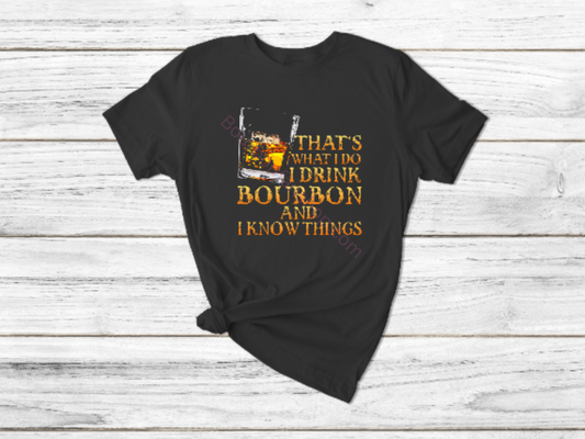 I drink bourbon and I know things shirt funny drinking shirt size M-4X