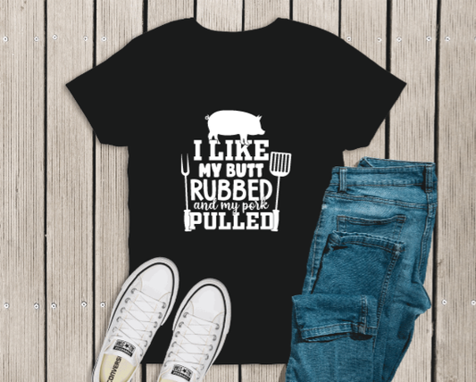 I like my butt rubbed and my pork pulled shirt funny BBQ drinking shirt size M-4X