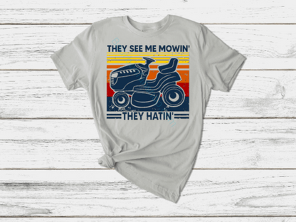 They see me mowin' they hatin' shirt funny dad shirt yard work mowing size M-4X